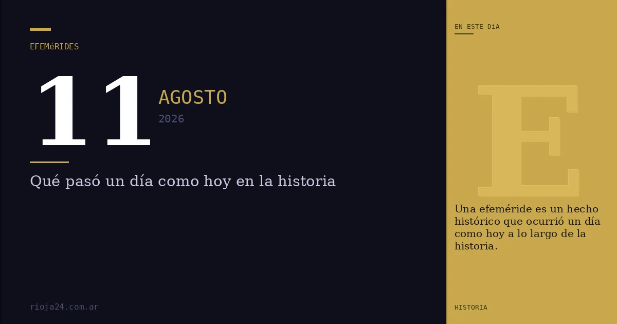 Efemérides del 11 de agosto de 2026: ¿Qué pasó un día como hoy?