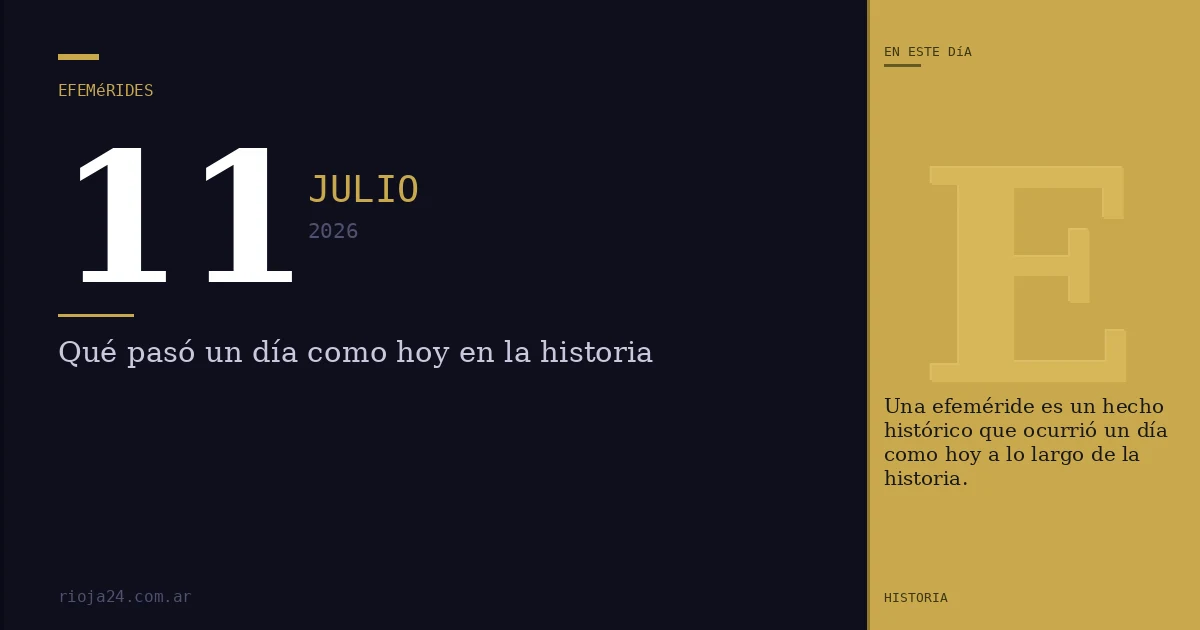 Efemérides del 11 de julio de 2026: ¿Qué pasó un día como hoy?