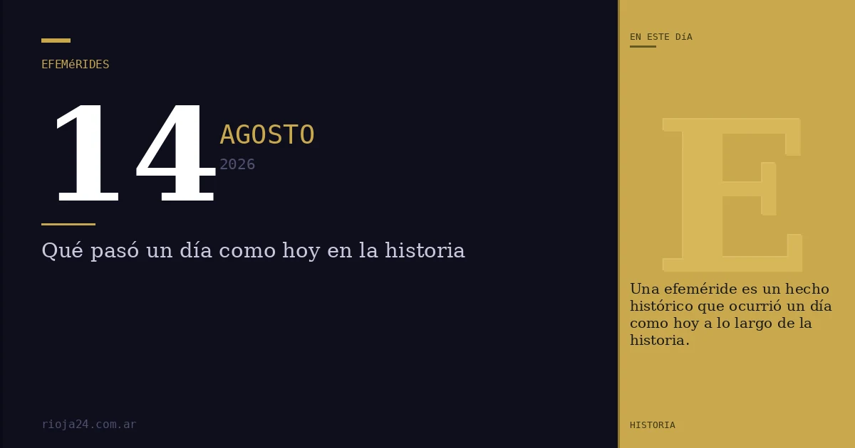 Efemérides del 14 de agosto de 2026: ¿Qué pasó un día como hoy?