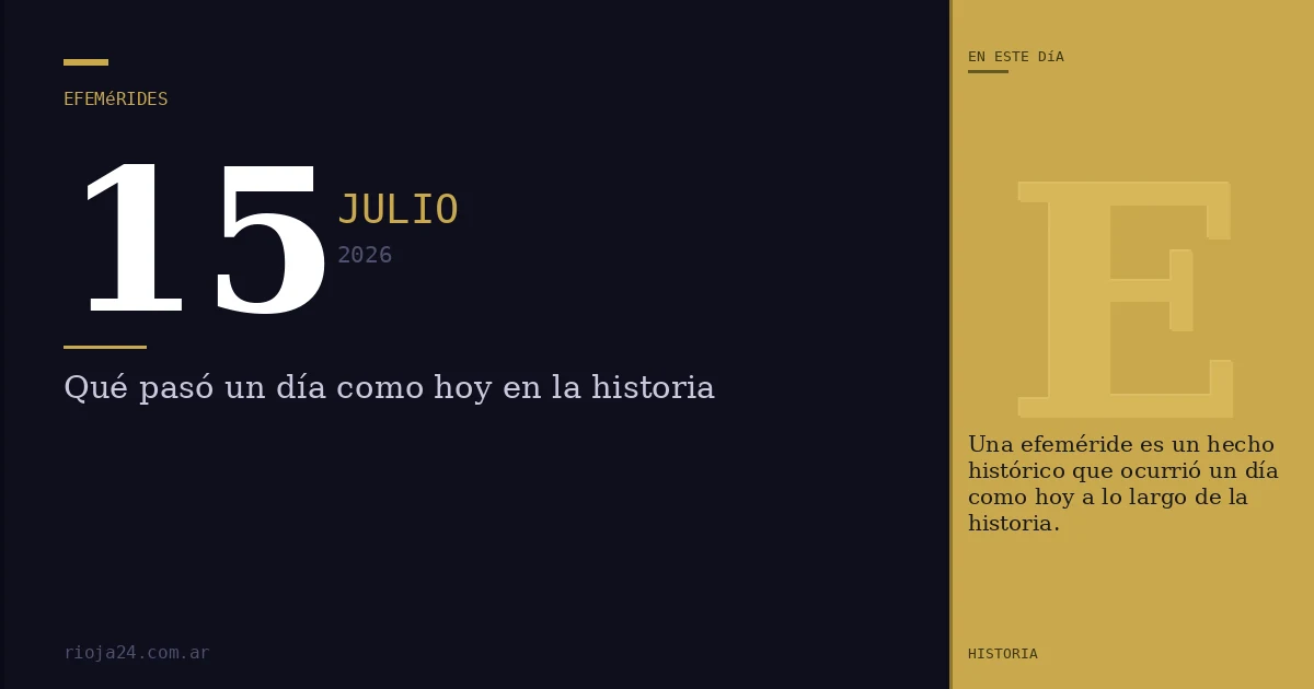 Efemérides del 15 de julio de 2026: ¿Qué pasó un día como hoy?