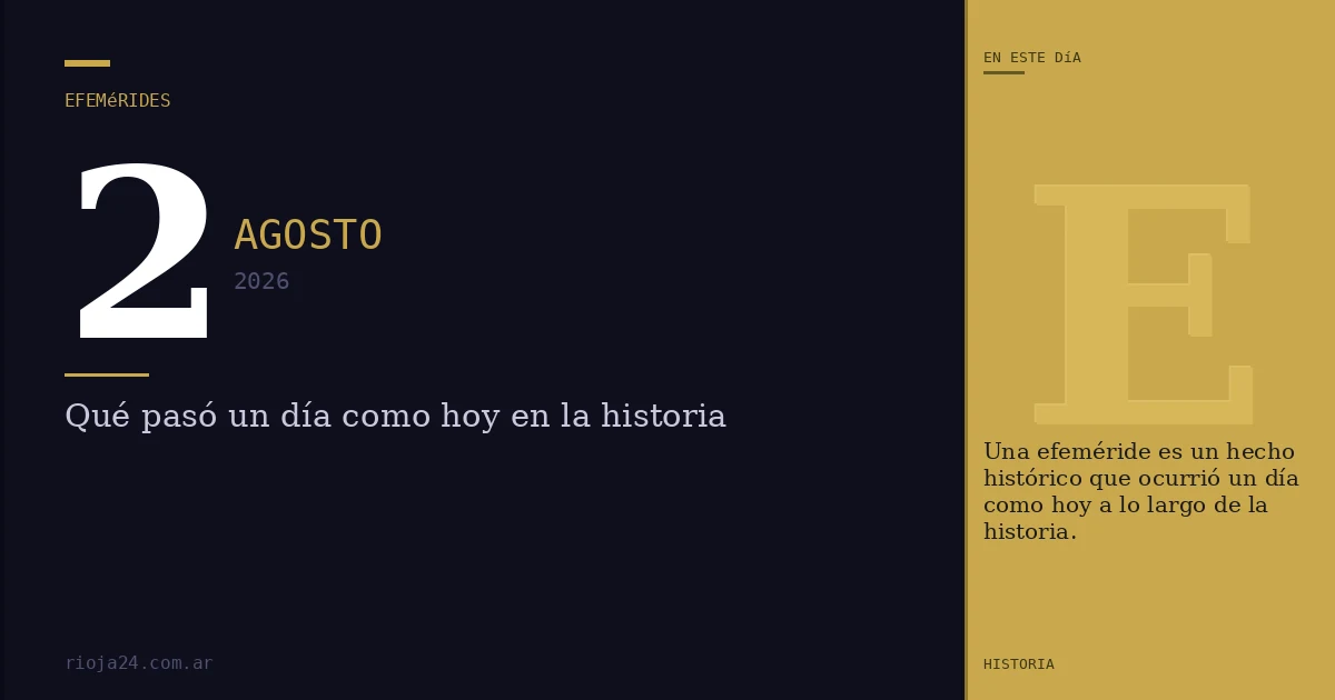 Efemérides del 2 de agosto de 2026: ¿Qué pasó un día como hoy?