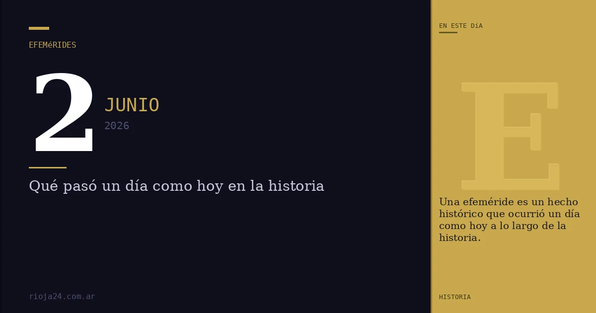 Efemérides del 2 de junio de 2026: ¿Qué pasó un día como hoy?