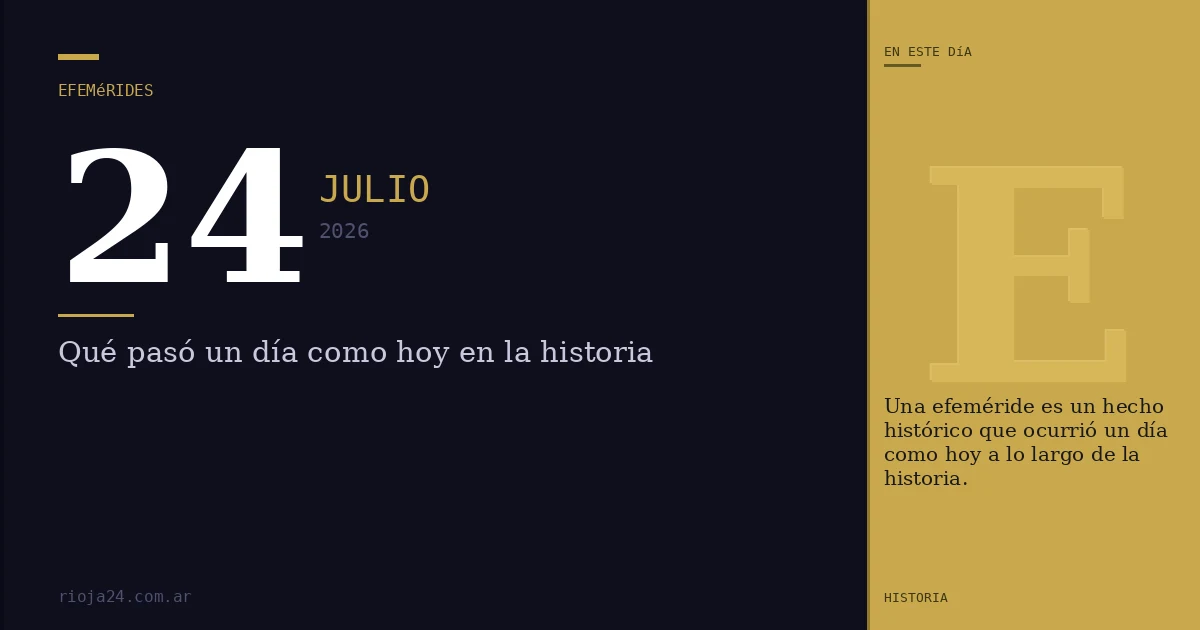 Efemérides del 24 de julio de 2026: ¿Qué pasó un día como hoy?