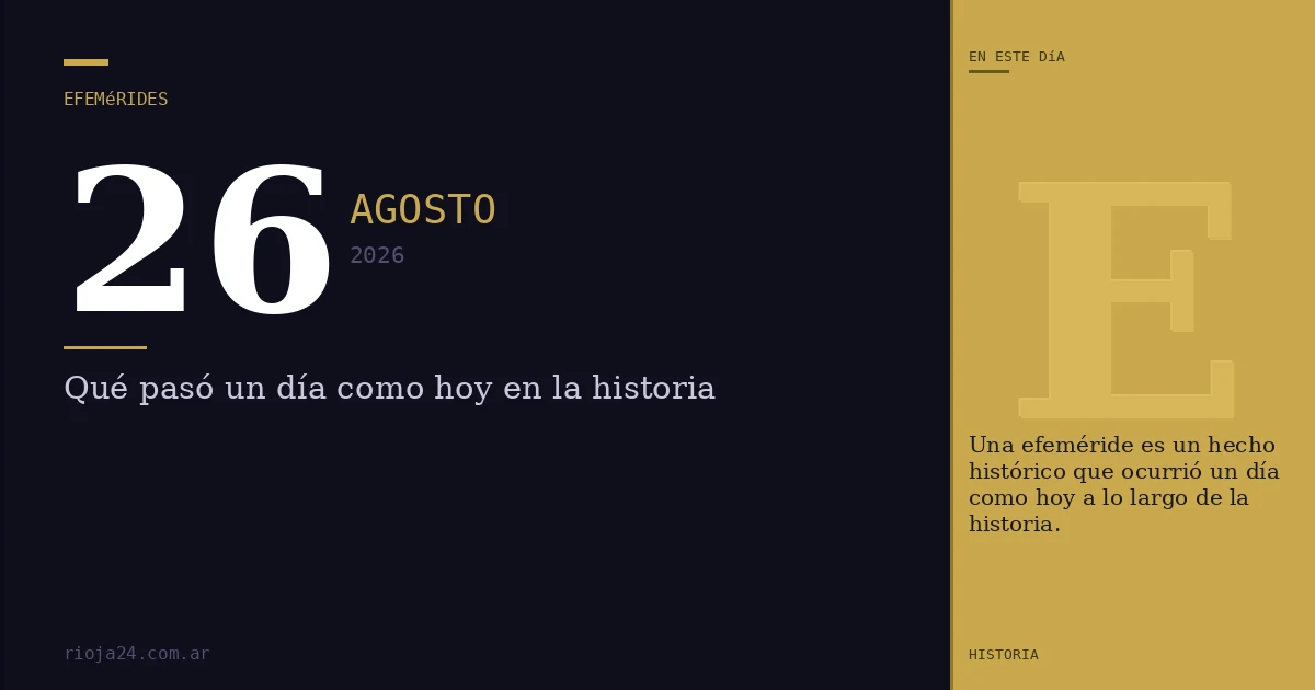 Efemérides del 26 de agosto de 2026: ¿Qué pasó un día como hoy?