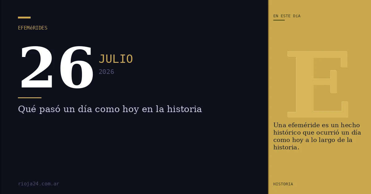 Efemérides del 26 de julio de 2026: ¿Qué pasó un día como hoy?