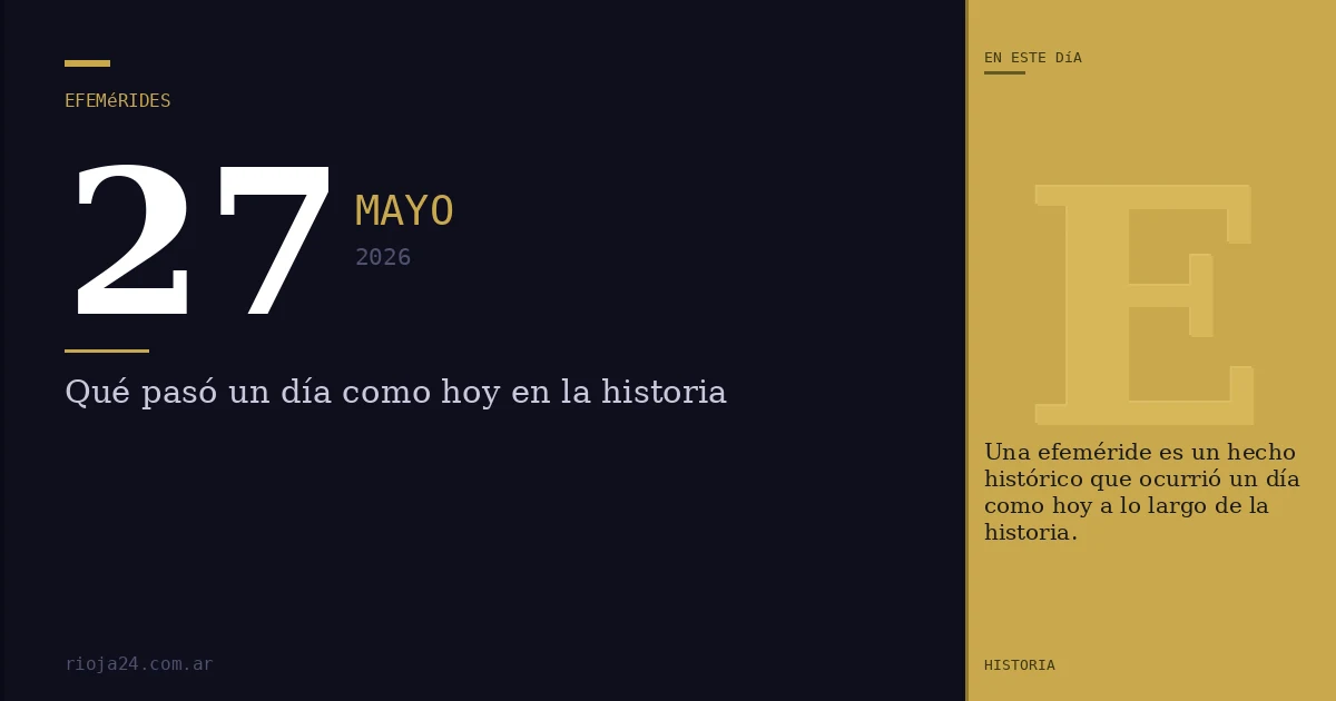 Efemérides del 27 de mayo de 2026: ¿Qué pasó un día como hoy?