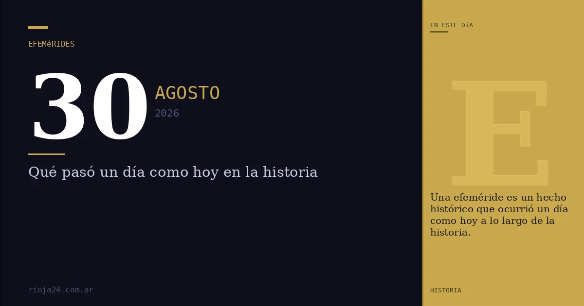 Efemérides del 30 de agosto de 2026: ¿Qué pasó un día como hoy?