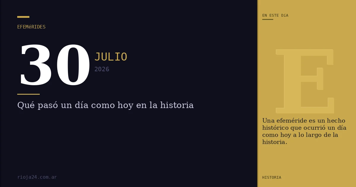 Efemérides del 30 de julio de 2026: ¿Qué pasó un día como hoy?
