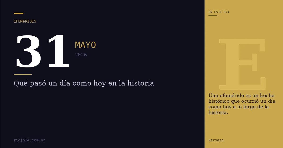 Efemérides del 31 de mayo de 2026: ¿Qué pasó un día como hoy?