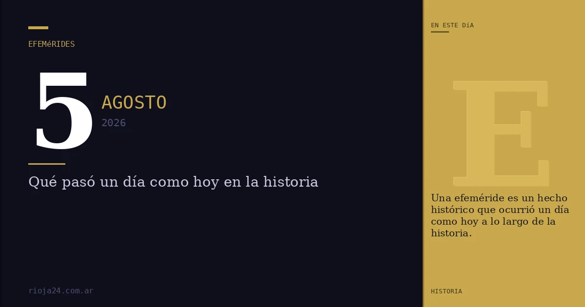 Efemérides del 5 de agosto de 2026: ¿Qué pasó un día como hoy?
