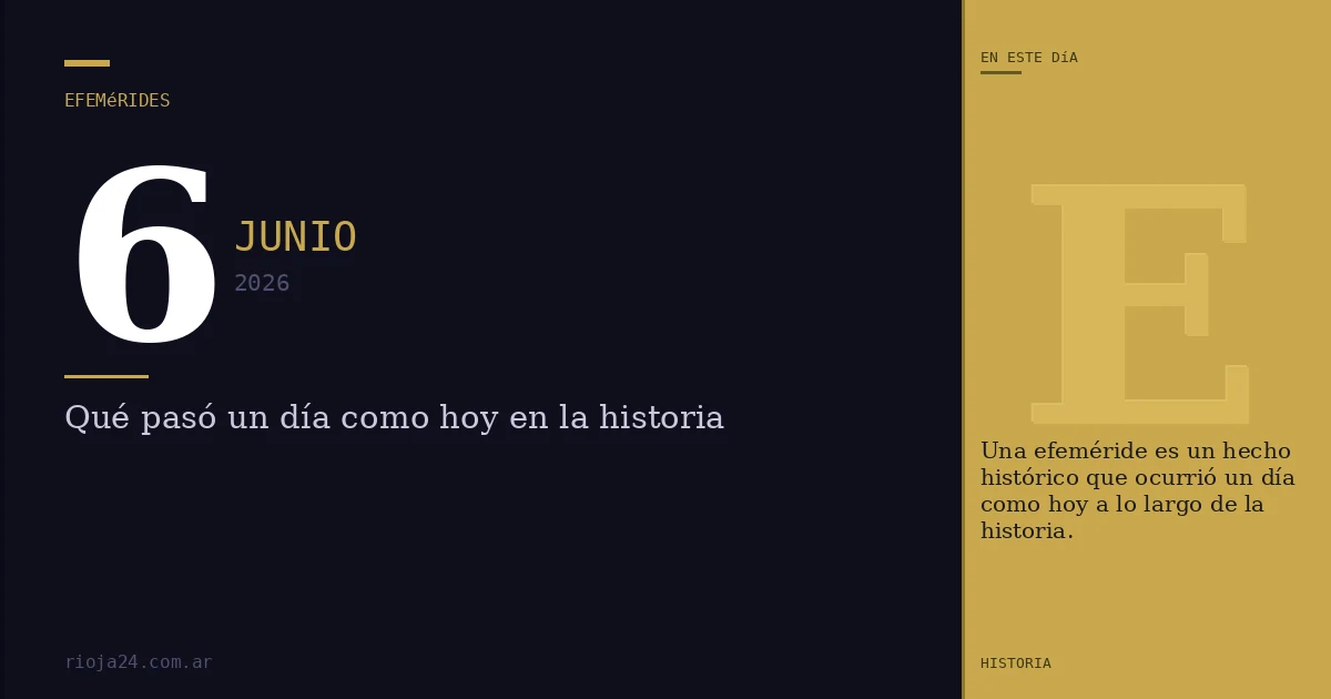 Efemérides del 6 de junio de 2026: ¿Qué pasó un día como hoy?