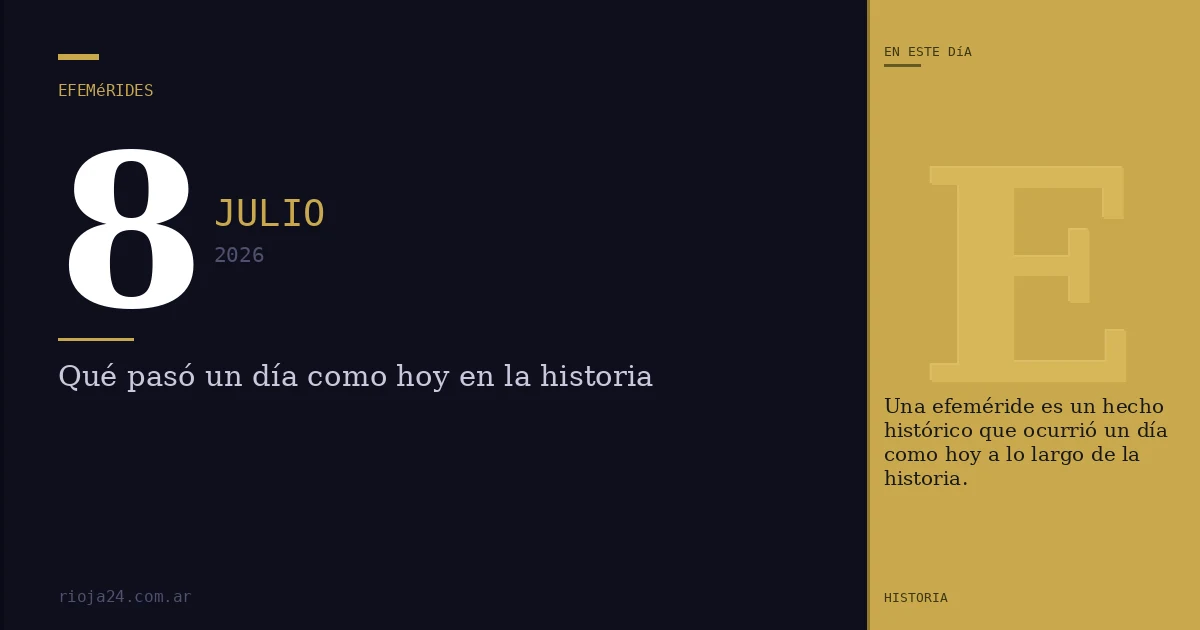 Efemérides del 8 de julio de 2026: ¿Qué pasó un día como hoy?