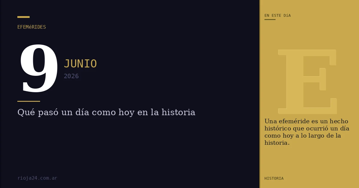 Efemérides del 9 de junio de 2026: ¿Qué pasó un día como hoy?